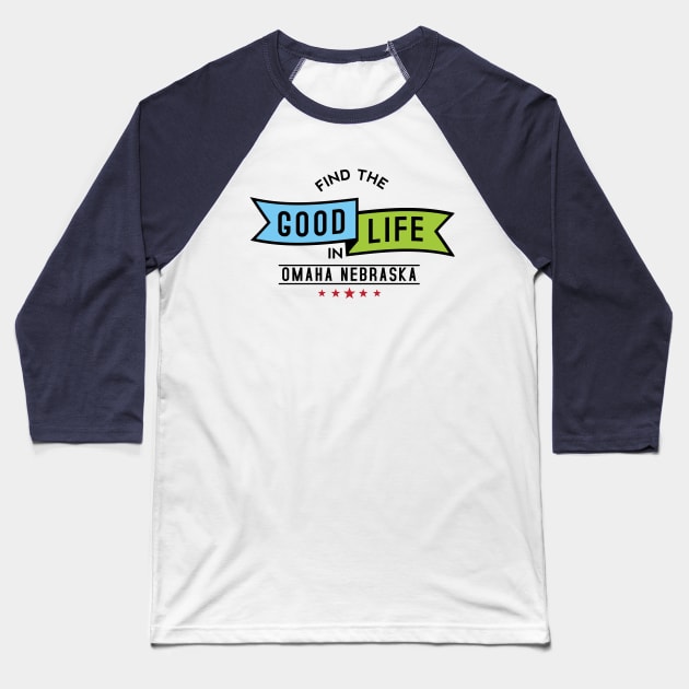 Find The Good Life - Omaha, Nebraska Baseball T-Shirt by lucandesigns